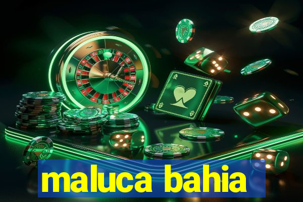 maluca bahia